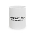 But First, Pray Mug | Philippians 4:6 Christian Coffee Mug (11oz & 15oz)